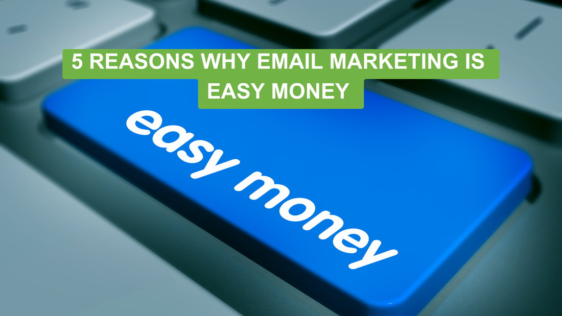 5 Reasons Why Email Marketing is Easy Money